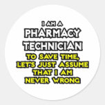 Pharmacy Technician Joke .. Never Wrong Round Stickers
