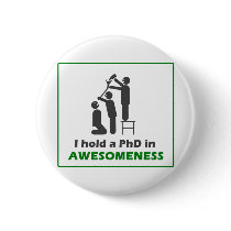 PhD in Awesomeness Pinback Buttons