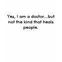PhD t-shirt doctor but not the kind that heals