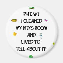 Phew! I cleaned my kids room.... Refrigerator Magnet