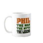 PHIL - the Man, the Myth, the Legend mugs