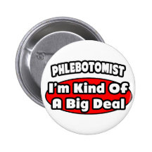Phlebotomist .. Big Deal Pinback Button