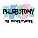 Phlebotomy Is Forever t-shirts