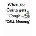 Phone, When the Going gets Tough..., CALL Mommy t-shirts by tanninggirl Phone, When the Going gets Tough..., CALL Mommy t-shirts