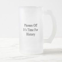 Phones Off It's Time For History Mug