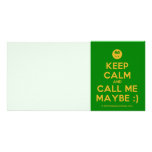 [Smile] keep calm and call me maybe ;)  Photo Cards