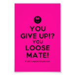 [Smile] you give up!? you loose mate!  Photo Prints