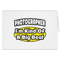 Photographer = Kind of a Big Deal Greeting Cards
