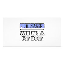 Photographer...Will Work For Beer photo cards