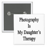 Photography Is My Daughter's Therapy Pinback Button
