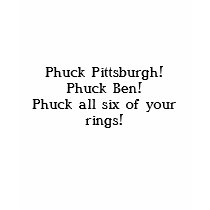 Phuck Pittsburgh!Phuck Ben!Phuck all six of you... t-shirts by bigragu75 Phuck Pittsburgh!Phuck Ben!Phuck all six of you... t-shirts