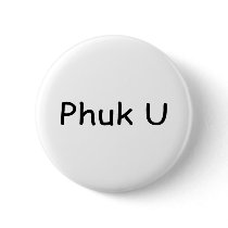 Phuck U buttons