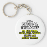 Physical Therapist...Assume I Am Never Wrong Keychains