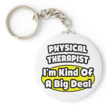 Physical Therapist = Kind of a Big Deal Keychain
