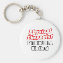 Physical Therapist...Kind of a Big Deal Keychains