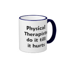 Physical Therapists do it till it hurts Mug