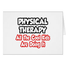 Physical Therapy...All The Cool Kids Cards