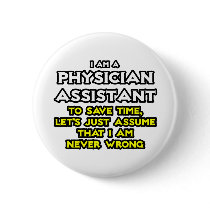 Physician Assistant...Assume I Am Never Wrong Pinback Button