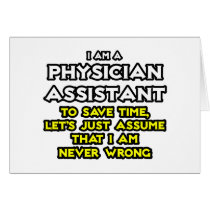 Physician Assistant...Assume I Am Never Wrong Greeting Card