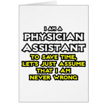Physician Assistant...Assume I Am Never Wrong Greeting Cards