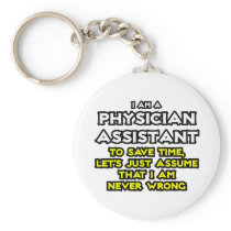 Physician Assistant...Assume I Am Never Wrong Key Chains