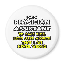 Physician Assistant...Assume I Am Never Wrong Fridge Magnets