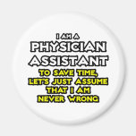Physician Assistant...Assume I Am Never Wrong Fridge Magnets