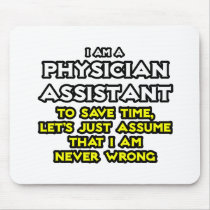 Physician Assistant...Assume I Am Never Wrong Mouse Pad