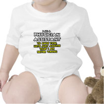 Physician Assistant...Assume I Am Never Wrong Tshirt
