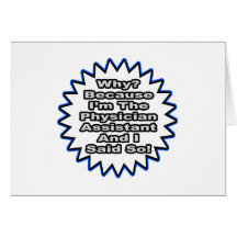 Physician Assistant...Because I Said So Greeting Card