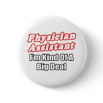 Physician Assistant...Kind of a Big Deal Pinback Buttons