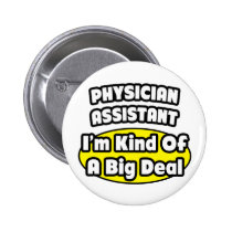 Physician Assistant = Kind of a Big Deal Button