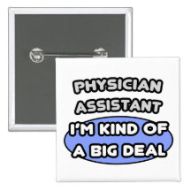Physician Assistant...Kind of a Big Deal Pinback Buttons