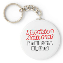 Physician Assistant...Kind of a Big Deal Key Chains