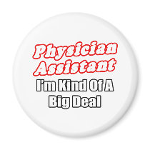 Physician Assistant...Kind of a Big Deal Magnet