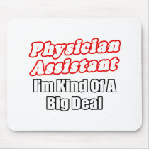 Physician Assistant...Kind of a Big Deal Mouse Pad