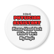 Physician Assistant...Work My Magic Refrigerator Magnets