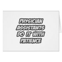 Physician Assistants Do It With Patience Greeting Card