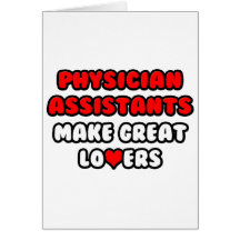 Physician Assistants Make Great Lovers Card