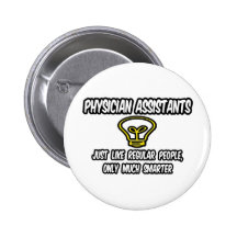 Physician Assistants..Regular People, Only Smarter Button