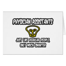 Physician Assistants..Regular People, Only Smarter Card