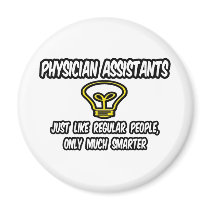 Physician Assistants..Regular People, Only Smarter Fridge Magnet