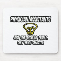 Physician Assistants..Regular People, Only Smarter Mouse Pad