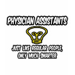 Physician Assistants..Regular People, Only Smarter T-shirt