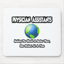 Physician Assistants...World a Better Place Mouse Pad