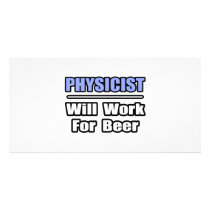 Physicist...Will Work For Beer photo cards by PhysicistShirts Physicist...Will Work For Beer photo cards