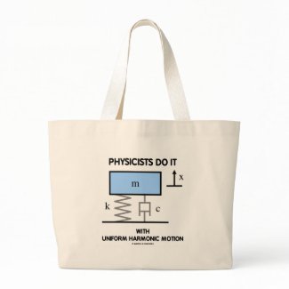 Physicists Do It With Uniform Harmonic Motion bag