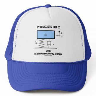 Physicists Do It With Uniform Harmonic Motion hat