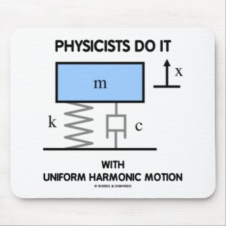 Physicists Do It With Uniform Harmonic Motion mousepad