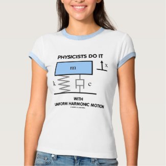 Physicists Do It With Uniform Harmonic Motion shirt